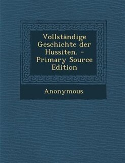 Front cover_Vollständige Geschichte der Hussiten. - Primary Source Edition