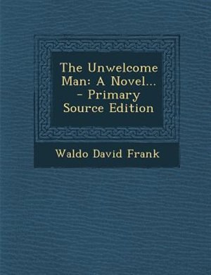 The Unwelcome Man: A Novel... - Primary Source Edition