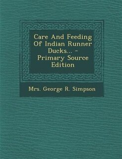 Couverture_Care And Feeding Of Indian Runner Ducks... - Primary Source Edition