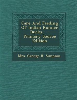 Couverture_Care And Feeding Of Indian Runner Ducks... - Primary Source Edition