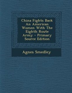 Front cover_China Fights Back An American Women With The Eighth Route Army