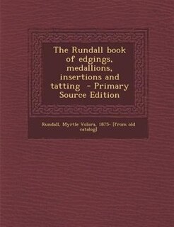 Couverture_The Rundall book of edgings, medallions, insertions and tatting  - Primary Source Edition