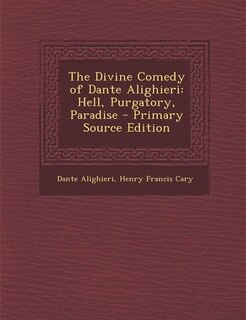 The Divine Comedy of Dante Alighieri: Hell, Purgatory, Paradise