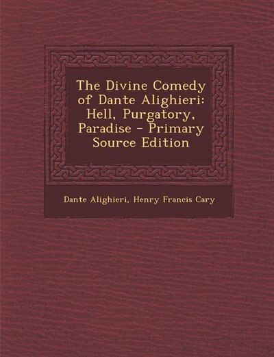 The Divine Comedy of Dante Alighieri: Hell, Purgatory, Paradise
