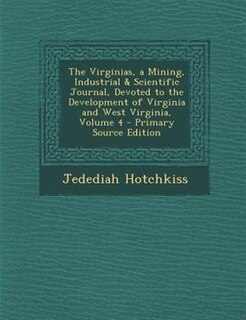 Couverture_The Virginias, a Mining, Industrial & Scientific Journal, Devoted to the Development of Virginia and West Virginia, Volume 4 - Primary Source Edition