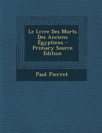 Couverture_Le Livre Des Morts Des Anciens Égyptiens - Primary Source Edition