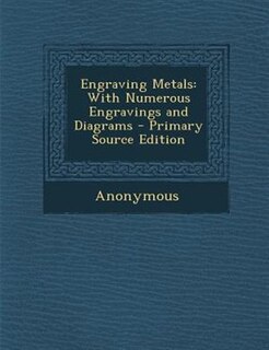 Engraving Metals: With Numerous Engravings and Diagrams - Primary Source Edition
