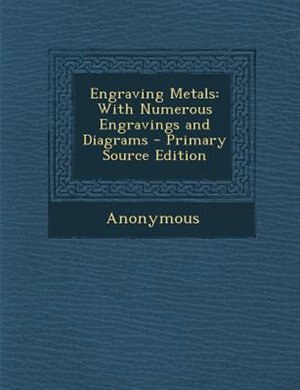 Engraving Metals: With Numerous Engravings and Diagrams - Primary Source Edition