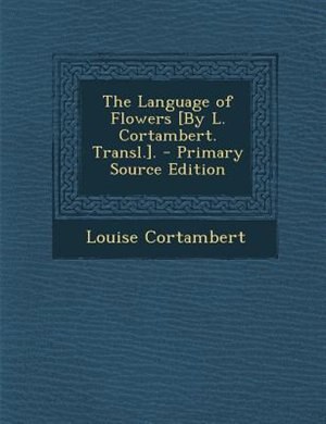 The Language of Flowers [By L. Cortambert. Transl.].