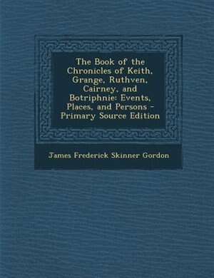 Front cover_The Book of the Chronicles of Keith, Grange, Ruthven, Cairney, and Botriphnie