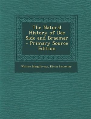 Front cover_The Natural History of Dee Side and Braemar - Primary Source Edition