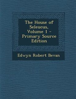 The House of Seleucus, Volume 1