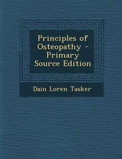 Principles of Osteopathy - Primary Source Edition