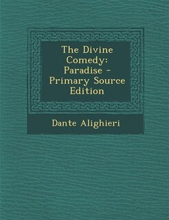 The Divine Comedy: Paradise - Primary Source Edition
