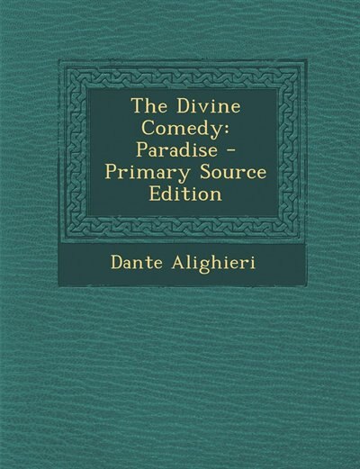 The Divine Comedy: Paradise - Primary Source Edition