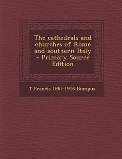 Front cover_The cathedrals and churches of Rome and southern Italy  - Primary Source Edition