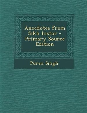 Anecdotes from Sikh histor - Primary Source Edition