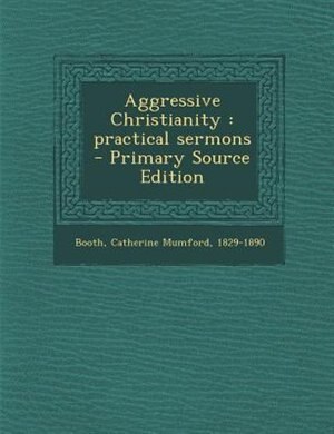 Aggressive Christianity: practical sermons  - Primary Source Edition