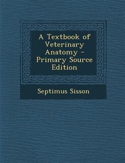 Couverture_A Textbook of Veterinary Anatomy - Primary Source Edition