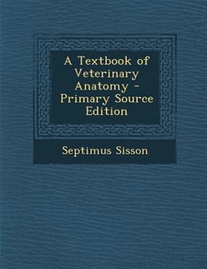 Couverture_A Textbook of Veterinary Anatomy - Primary Source Edition