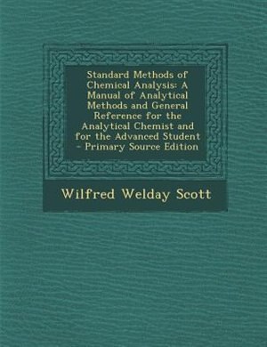 Standard Methods of Chemical Analysis: A Manual of Analytical Methods and General Reference for the Analytical Chemist and for the Advance