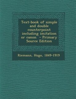 Text-book of simple and double counterpoint including imitation or canon  - Primary Source Edition