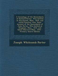 Couverture_A Genealogy of the Descendants of Richard Porter, Who Settled at Weymouth, Mass., 1635, and Allied Families