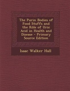 Front cover_The Purin Bodies of Food Stuffs and the Rôle of Uric Acid in Health and Disease