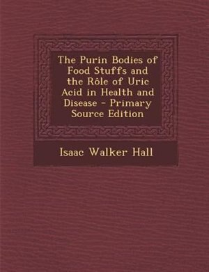 Front cover_The Purin Bodies of Food Stuffs and the Rôle of Uric Acid in Health and Disease