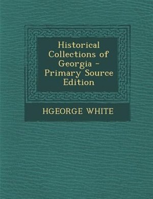Front cover_Historical Collections of Georgia - Primary Source Edition