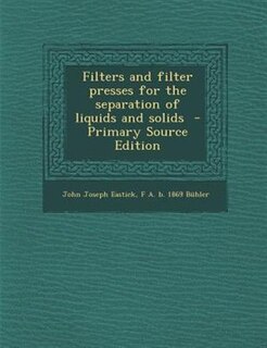 Front cover_Filters and filter presses for the separation of liquids and solids  - Primary Source Edition