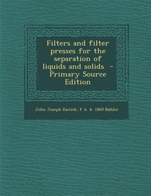 Front cover_Filters and filter presses for the separation of liquids and solids  - Primary Source Edition