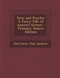 Eros and Psyche: A Fairy-Tale of Ancient Greece