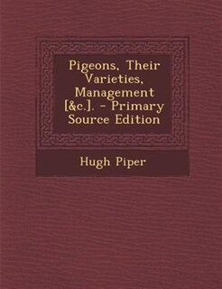 Front cover_Pigeons, Their Varieties, Management [&c.].