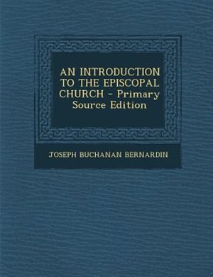 Front cover_AN INTRODUCTION TO THE EPISCOPAL CHURCH - Primary Source Edition