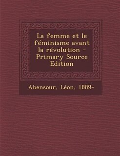Front cover_La femme et le féminisme avant la révolution - Primary Source Edition