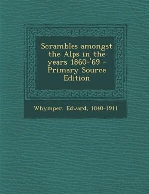 Front cover_Scrambles amongst the Alps in the years 1860-'69