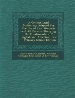 Front cover_A Concise Legal Dictionary Adapted for the Use of Law Students and All Persons Studying the Fundamentals of English and American Law