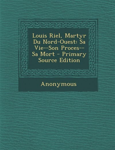 Couverture_Louis Riel, Martyr Du Nord-Ouest