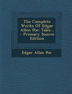 The Complete Works Of Edgar Allen Poe: Tales...