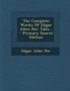 The Complete Works Of Edgar Allen Poe: Tales...