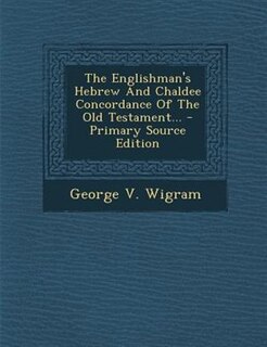 Front cover_The Englishman's Hebrew And Chaldee Concordance Of The Old Testament...