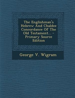 Front cover_The Englishman's Hebrew And Chaldee Concordance Of The Old Testament...