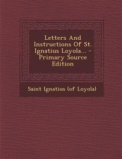Front cover_Letters And Instructions Of St. Ignatius Loyola... - Primary Source Edition