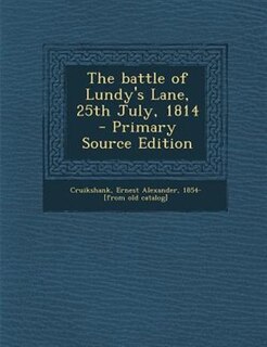 Front cover_The battle of Lundy's Lane, 25th July, 1814  - Primary Source Edition