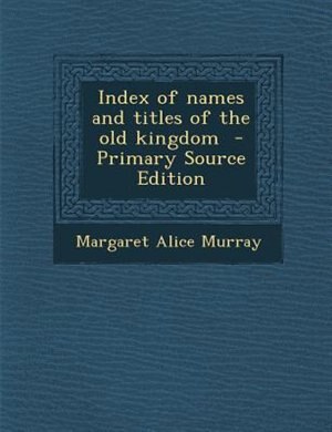 Front cover_Index of names and titles of the old kingdom  - Primary Source Edition