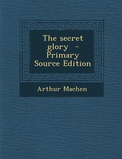 The secret glory  - Primary Source Edition