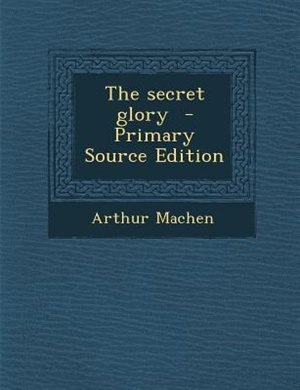The secret glory  - Primary Source Edition