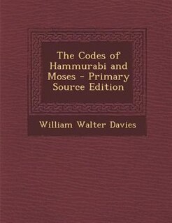 Couverture_The Codes of Hammurabi and Moses - Primary Source Edition