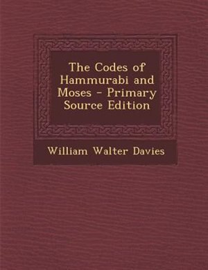 Couverture_The Codes of Hammurabi and Moses - Primary Source Edition